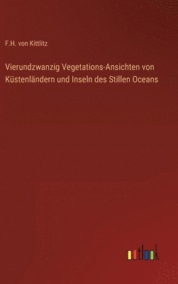 bokomslag Vierundzwanzig Vegetations-Ansichten von Kstenlndern und Inseln des Stillen Oceans