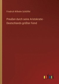 bokomslag Preussen durch seine Aristokratie - Deutschlands groesster Feind