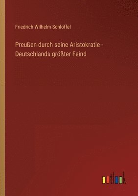 Preussen durch seine Aristokratie - Deutschlands groesster Feind 1