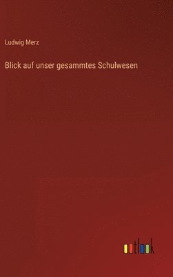 Blick auf unser gesammtes Schulwesen 1