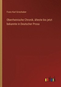bokomslag Oberrheinische Chronik, alteste bis jetzt bekannte in Deutscher Prosa