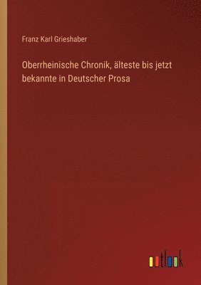 bokomslag Oberrheinische Chronik, älteste bis jetzt bekannte in Deutscher Prosa