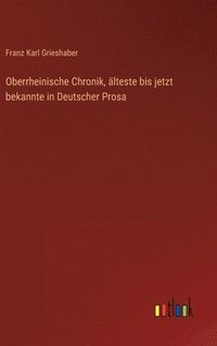 bokomslag Oberrheinische Chronik, lteste bis jetzt bekannte in Deutscher Prosa
