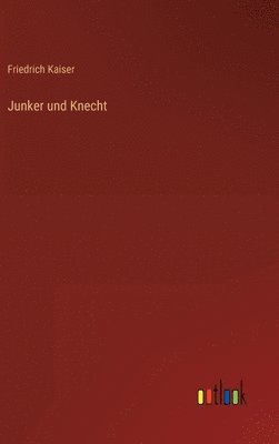 Friedrich Kaiser - Junker und Knecht, Inbunden