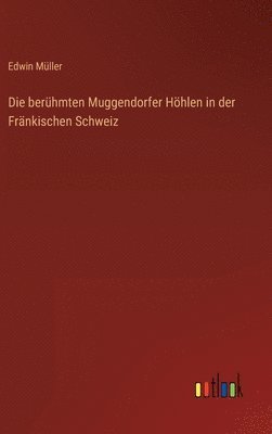 bokomslag Die berhmten Muggendorfer Hhlen in der Frnkischen Schweiz