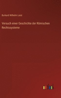 Versuch einer Geschichte der Rmischen Rechtssysteme 1