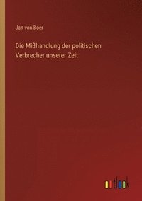 bokomslag Die Mihandlung der politischen Verbrecher unserer Zeit