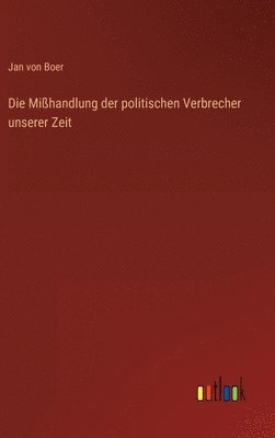 Die Mihandlung der politischen Verbrecher unserer Zeit 1