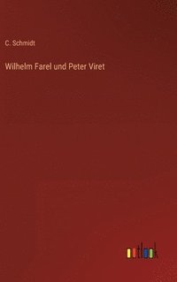 bokomslag Wilhelm Farel und Peter Viret