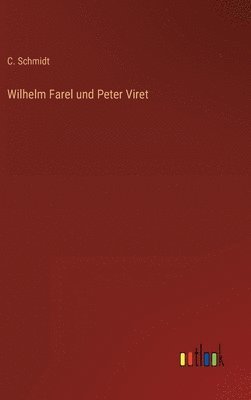 C Schmidt - Wilhelm Farel und Peter Viret, Inbunden