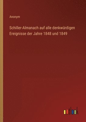 bokomslag Schiller-Almanach auf alle denkwürdigen Ereignisse der Jahre 1848 und 1849