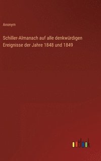 bokomslag Schiller-Almanach auf alle denkwrdigen Ereignisse der Jahre 1848 und 1849