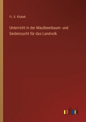 bokomslag Unterricht in der Maulbeerbaum- und Seidenzucht fr das Landvolk