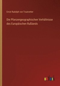 bokomslag Die Pfanzengeographischen Verhltnisse des Europischen Rulands