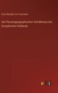 bokomslag Die Pfanzengeographischen Verhltnisse des Europischen Rulands