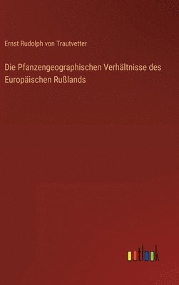 Die Pfanzengeographischen Verhltnisse des Europischen Rulands 1