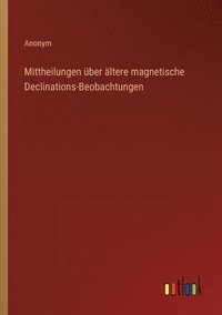 bokomslag Mittheilungen ber ltere magnetische Declinations-Beobachtungen