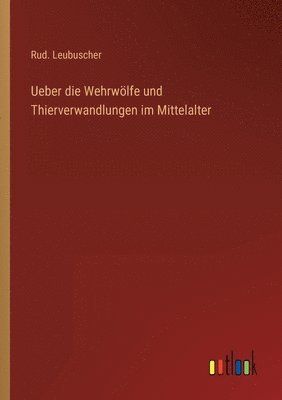 Rud Leubuscher, Rud. Leubuscher - Ueber die Wehrwölfe und Thierverwandlungen im Mittelalter, Häftad