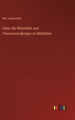 Ueber die Wehrwlfe und Thierverwandlungen im Mittelalter 1