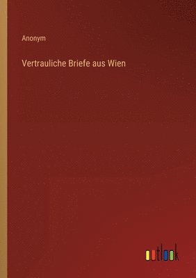 bokomslag Vertrauliche Briefe aus Wien