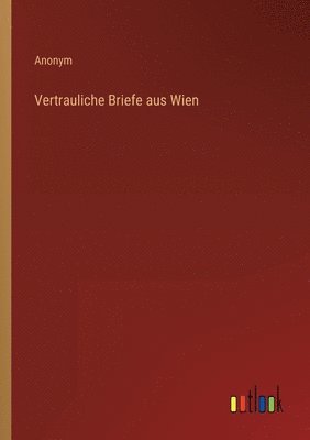 Vertrauliche Briefe aus Wien 1