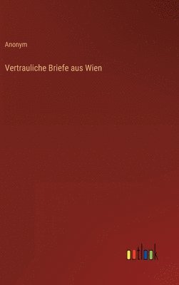 Vertrauliche Briefe aus Wien 1