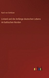 bokomslag Livland und die Anfnge deutschen Lebens im baltischen Norden