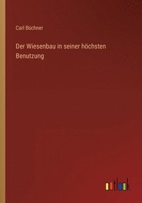 bokomslag Der Wiesenbau in seiner hchsten Benutzung