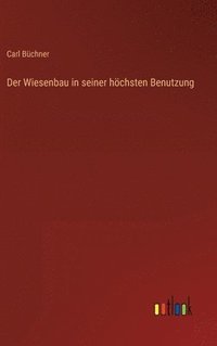 bokomslag Der Wiesenbau in seiner hchsten Benutzung