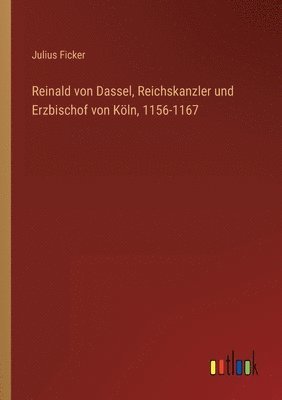 bokomslag Reinald von Dassel, Reichskanzler und Erzbischof von Kln, 1156-1167