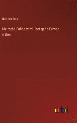 bokomslag Die rothe Fahne wird ber ganz Europa wehen!