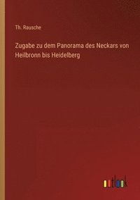 bokomslag Zugabe zu dem Panorama des Neckars von Heilbronn bis Heidelberg