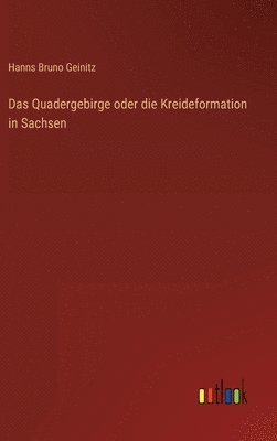 Hanns Bruno Geinitz - Quadergebirge oder die Kreideformation in Sachsen, Inbunden