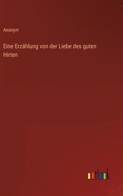 bokomslag Eine Erzhlung von der Liebe des guten Hirten