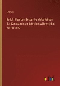 bokomslag Bericht ber den Bestand und das Wirken des Kunstvereins in Mnchen whrend des Jahres 1849