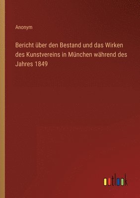 bokomslag Bericht ber den Bestand und das Wirken des Kunstvereins in Mnchen whrend des Jahres 1849