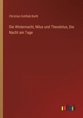 bokomslag Die Winternacht, Nilus und Theodolus, Die Nacht am Tage