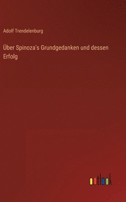 Adolf Trendelenburg - Über Spinoza's Grundgedanken und dessen Erfolg, Inbunden