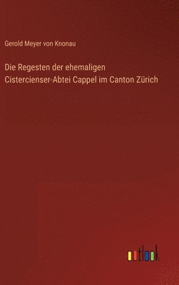 bokomslag Die Regesten der ehemaligen Cistercienser-Abtei Cappel im Canton Zrich