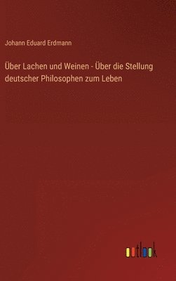 bokomslag ber Lachen und Weinen - ber die Stellung deutscher Philosophen zum Leben