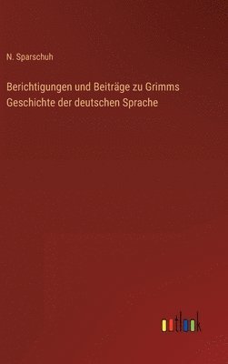 bokomslag Berichtigungen und Beitrge zu Grimms Geschichte der deutschen Sprache