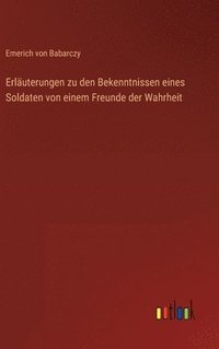 bokomslag Erläuterungen zu den Bekenntnissen eines Soldaten von einem Freunde der Wahrheit