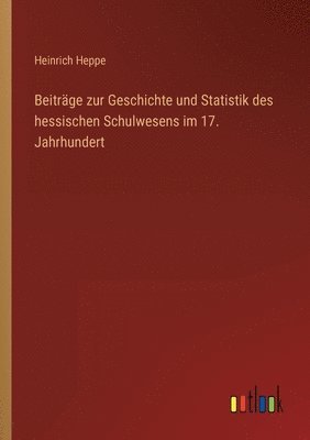 bokomslag Beitrge zur Geschichte und Statistik des hessischen Schulwesens im 17. Jahrhundert