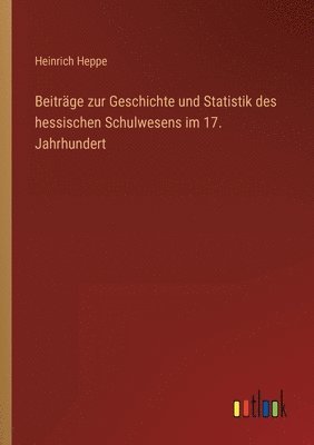 Beiträge zur Geschichte und Statistik des hessischen Schulwesens im 17. Jahrhundert