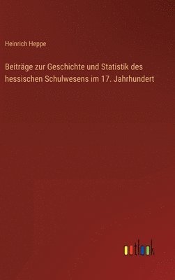 bokomslag Beiträge zur Geschichte und Statistik des hessischen Schulwesens im 17. Jahrhundert