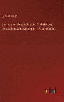 bokomslag Beitrge zur Geschichte und Statistik des hessischen Schulwesens im 17. Jahrhundert