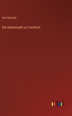 bokomslag Die Kaiserwahl zu Frankfurt