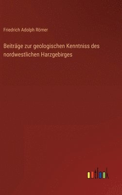 Beitrge zur geologischen Kenntniss des nordwestlichen Harzgebirges 1