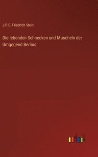 bokomslag Die lebenden Schnecken und Muscheln der Umgegend Berlins