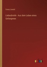 bokomslag Liebesbriefe - Aus dem Leben eines Gefangenen